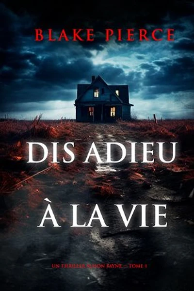 Dis adieu à la vie (Un thriller Alison Payne — tome 1)