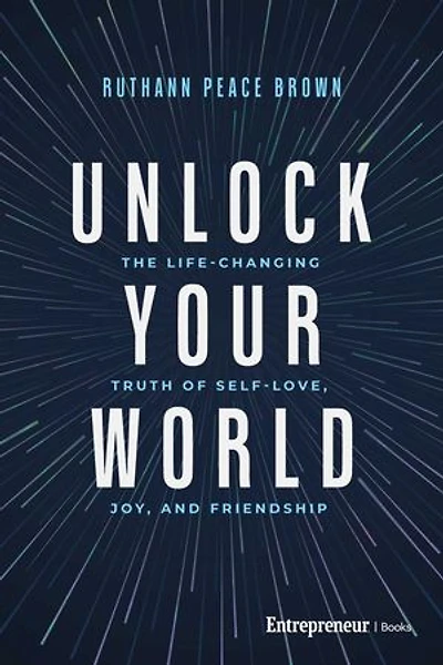 Unlock Your World: The Life-Changing Truth of Self-Love, Joy, and Friendship