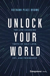 Unlock Your World: The Life-Changing Truth of Self-Love, Joy, and Friendship