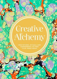 Creative Alchemy: Meditations, Rituals, and Experiments to Free Your Inner Magic (Creative Gifts, Gifts for Creatives, about Spirituality)