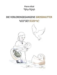 Die verlorengegangene Grossmutter (in Deutsch-Armenisch): Korats Tatiky