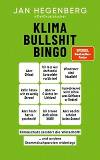 Klima-Bullshit-Bingo (SPIEGEL-Bestseller): "Klimaschutz zerstört die Wirtschaft!", und andere Stammtischparolen widerlegt