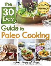 The 30-Day Guide to Paleo Cooking: Entire Month Of Paleo Meals