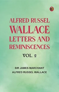 Alfred Russel Wallace: Letters and Reminiscences, Vol. 2