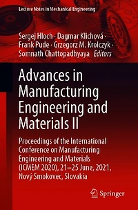 Advances Manufacturing Engineering and Materials II: Proceedings of the International Conference on (ICMEM 2020), 21-25 June, 2021, Novy Smokovec, Slovakia
