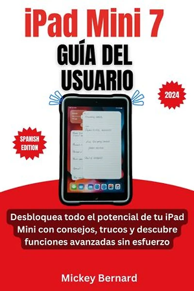 iPad Mini 7 Guía del usuario: Desbloquea todo el potencial de tu iPad Mini con consejos, trucos y descubre funciones avanzadas sin esfuerzo