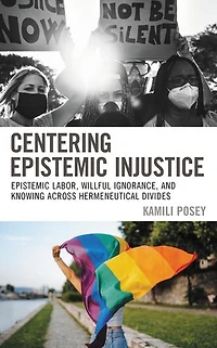 Centering Epistemic Injustice: Labor, Willful Ignorance, and Knowing Across Hermeneutical Divides