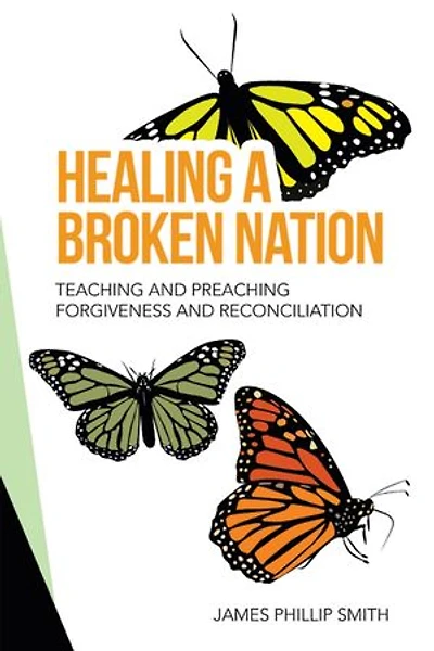 Healing A Broken Nation: Teaching And Preaching Forgiveness Reconciliation