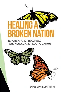 Healing A Broken Nation: Teaching And Preaching Forgiveness Reconciliation