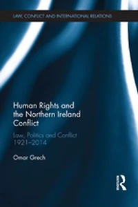 Human Rights and the Northern Ireland Conflict: Law, Politics Conflict, 1921-2014