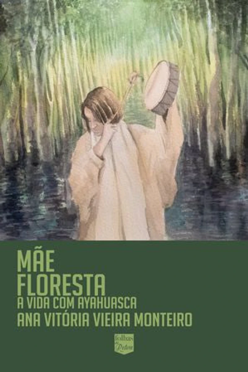Mãe floresta: Minha vida com ayahuasca