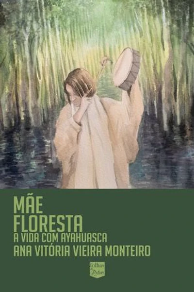 Mãe floresta: Minha vida com ayahuasca