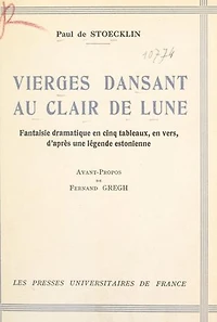 Vierges dansant au clair de lune: Fantaisie dramatique en cinq tableaux, en vers, d'après une légende estonienne