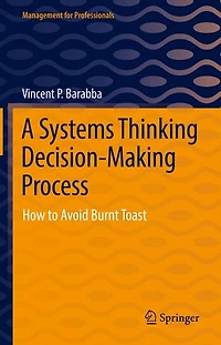A Systems Thinking Decision-Making Process: How to Avoid Burnt Toast