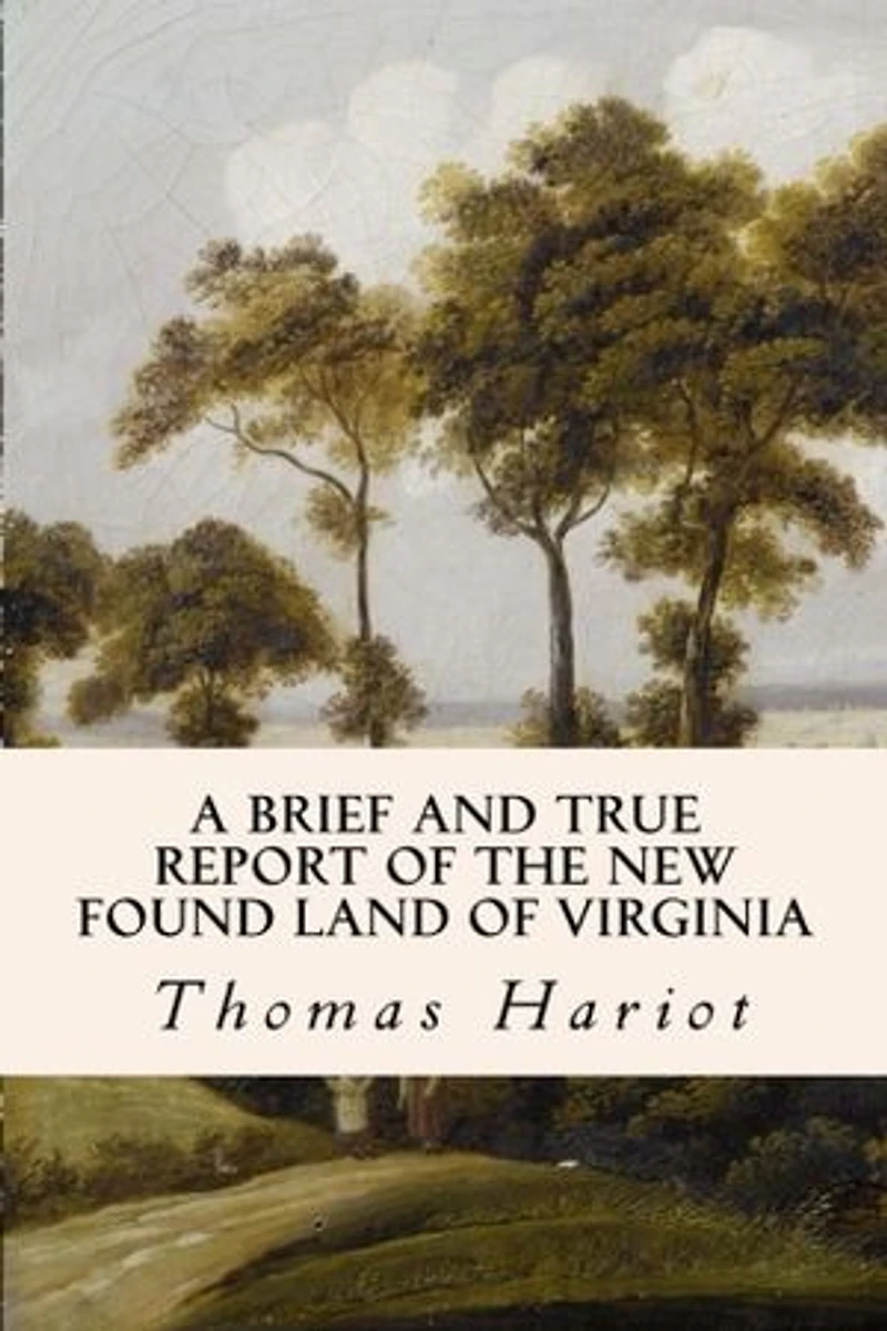 A Brief and True Report of the New Found Land of Virginia