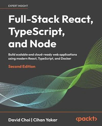 Full-Stack React, TypeScript, and Node: Build scalable and cloud-ready web applications using React 19, TypeScript, and Docker