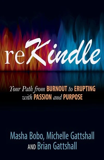 reKindle: Your Path from Burnout to Erupting with Passion and Purpose