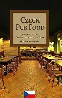Czech Pub Food: A Cookbook Full of Traditional Czech Pub Food
