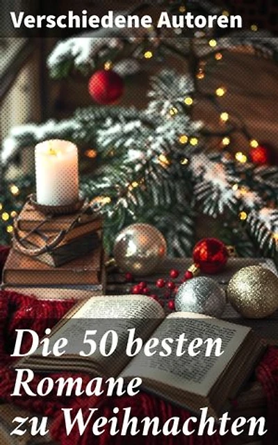 Die 50 besten Romane zu Weihnachten: Weihnachtsromane, Weihnachtsmärchen, Abenteuerromane, Krimis, Historische Romane und Liebesromane