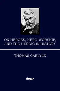 On Heroes, Hero-Worship, and The Heroic in History