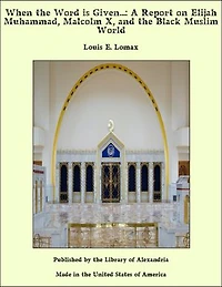 When the Word is Given...: A Report on Elijah Muhammad, Malcolm X, and the Black Muslim World