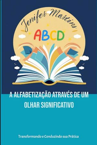 A ALFABETIZAÇÃO ATRAVÉS DE UM OLHAR SIGNIFICATIVO