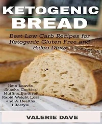 ketogeni bread: Best Low Carb Recipes for Ketogenic Gluten Free and Paloe Diets. Keto Loaves, Snacks, Cookies, Muffins,