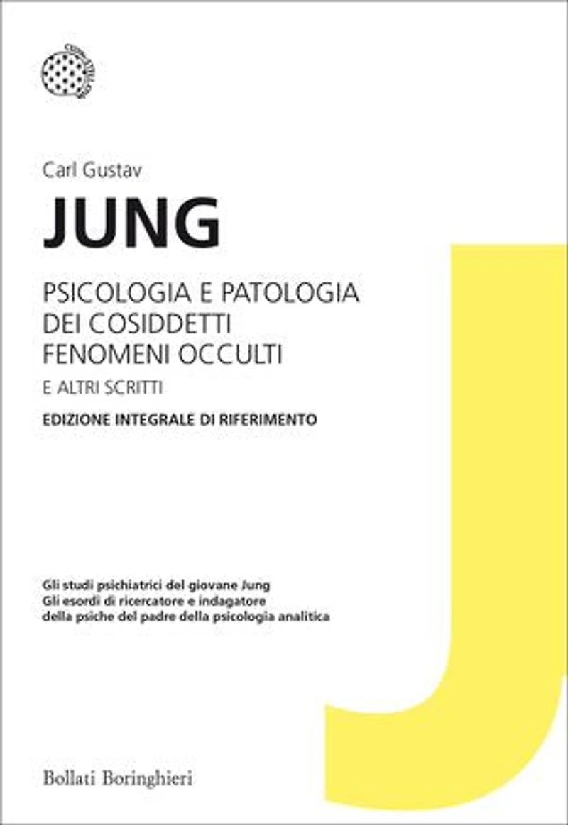 Psicologia e patologia dei cosiddetti fenomeni occulti e altri scritti: Edizione integrale di riferimento