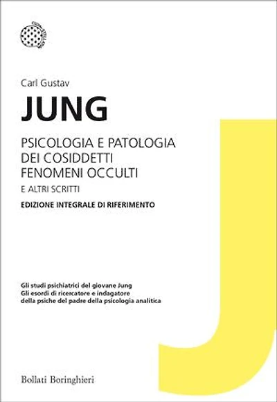 Psicologia e patologia dei cosiddetti fenomeni occulti e altri scritti: Edizione integrale di riferimento