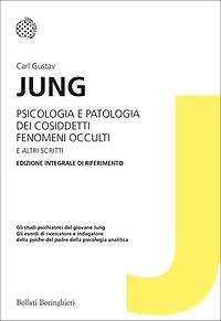Psicologia e patologia dei cosiddetti fenomeni occulti e altri scritti: Edizione integrale di riferimento
