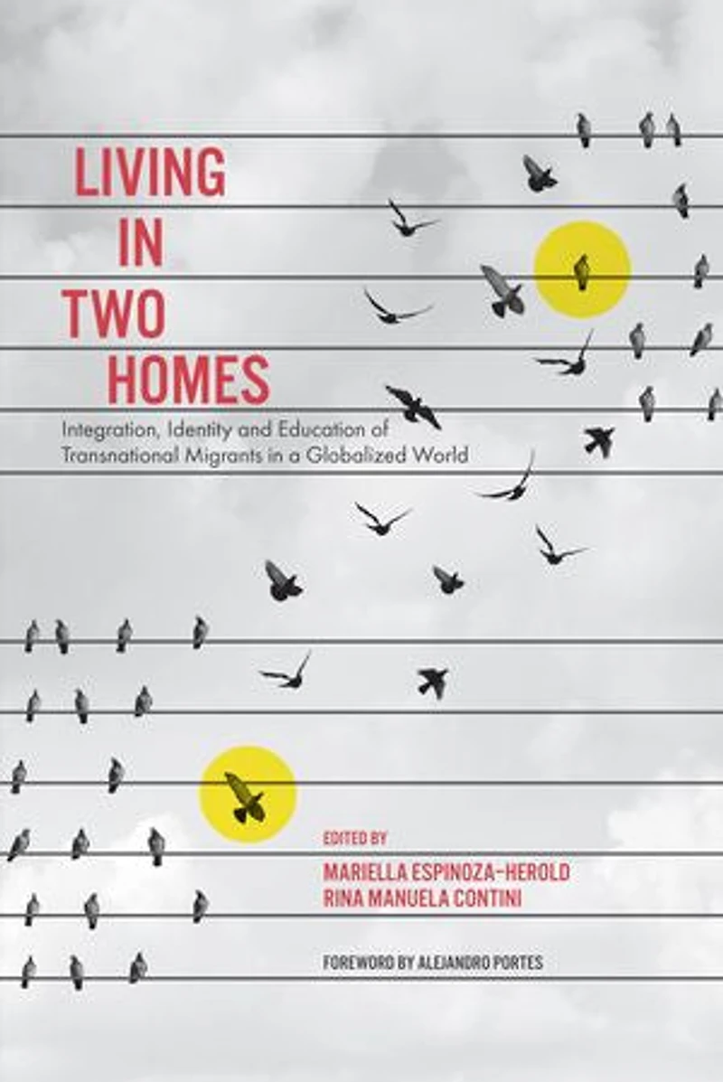 Living Two Homes: Integration, Identity and Education of Transnational Migrants a Globalized World