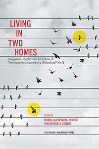 Living Two Homes: Integration, Identity and Education of Transnational Migrants a Globalized World