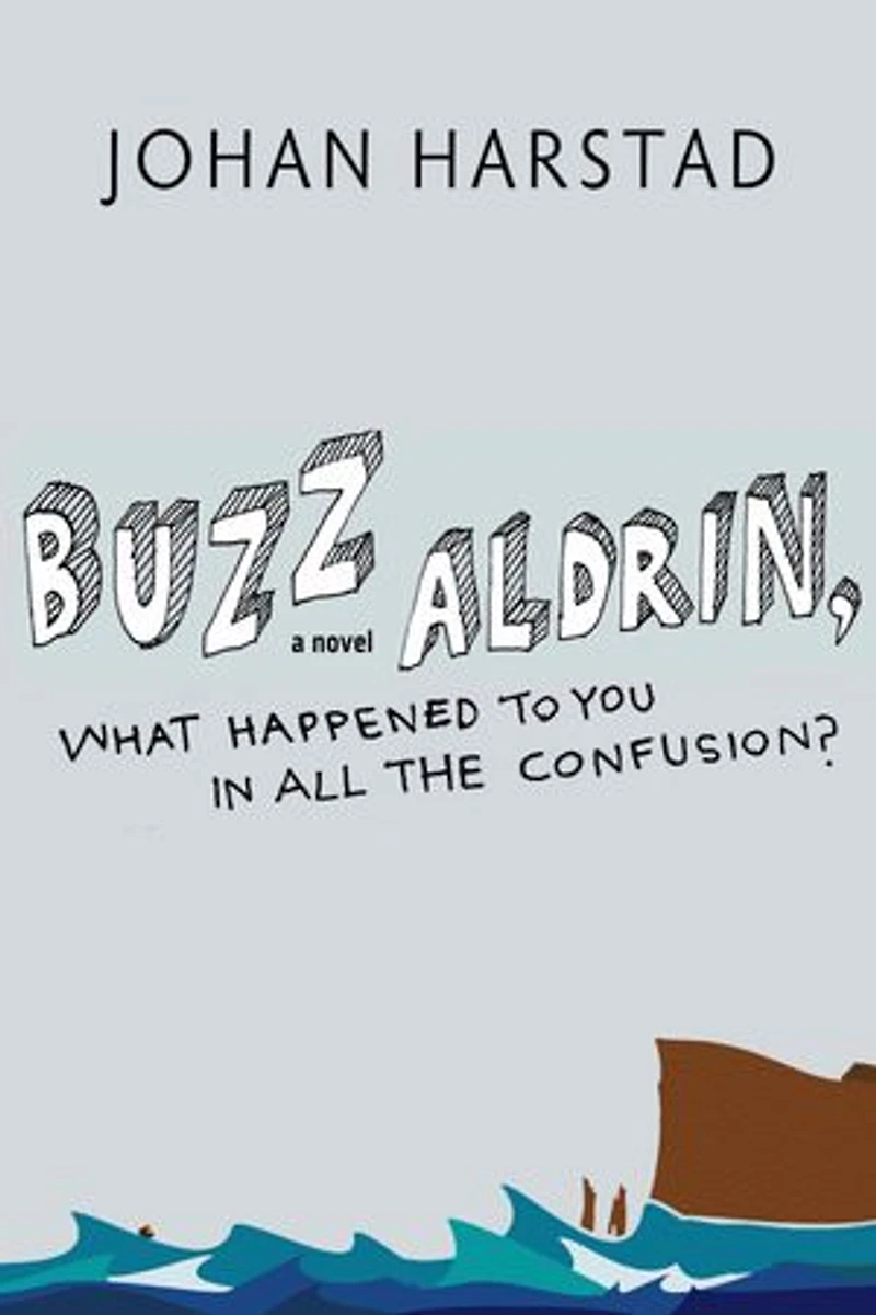 Buzz Aldrin, What Happened to You All the Confusion?: A Novel