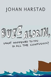 Buzz Aldrin, What Happened to You All the Confusion?: A Novel