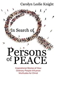 Search of Persons Peace: Inspirational Stories How Ordinary People Influence Multitudes for Christ
