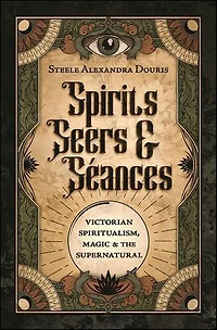 Spirits, Seers & Séances: Victorian Spiritualism