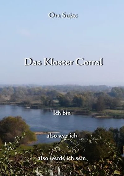Das Kloster Corral: Ich bin, also war ich, also werde ich sein