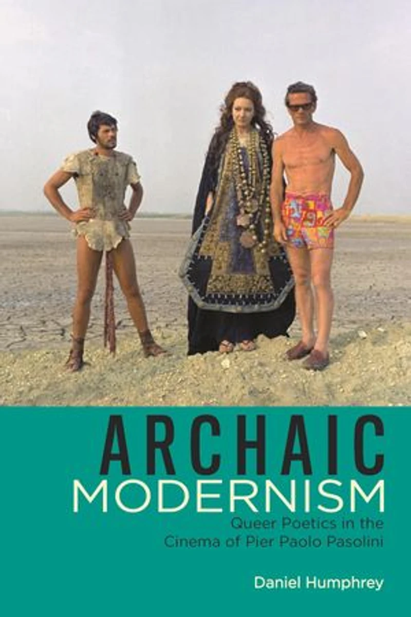 Archaic Modernism: Queer Poetics the Cinema of Pier Paolo Pasolini