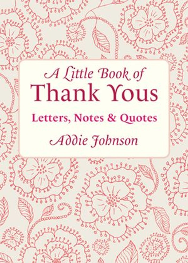 a Little Book of Thank Yous: Letters, Notes & Quotes (An Etiquette Guide and Advice for Adults Who Want Grateful Mindset) (Birthday Gift Her)