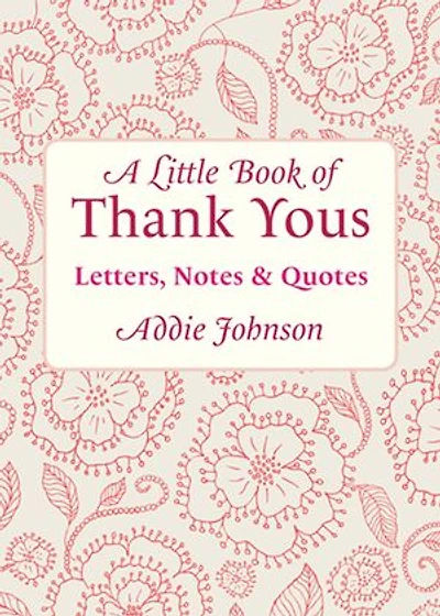 a Little Book of Thank Yous: Letters, Notes & Quotes (An Etiquette Guide and Advice for Adults Who Want Grateful Mindset) (Birthday Gift Her)