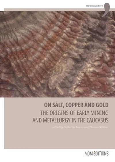 On salt, copper and gold: The origins of early mining and metallurgy in the Caucasus