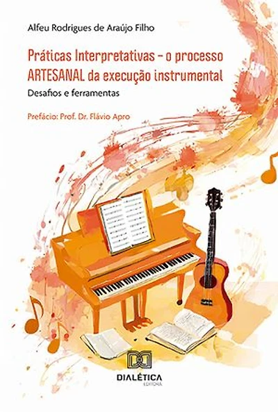 Práticas Interpretativas – o processo ARTESANAL da execução instrumental: desafios e ferramentas