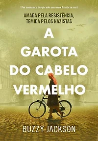 A garota do cabelo vermelho: Amada pela resistência, temida pelos nazistas