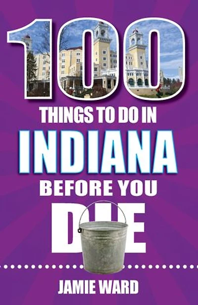 100 Things to Do Indiana Before You Die