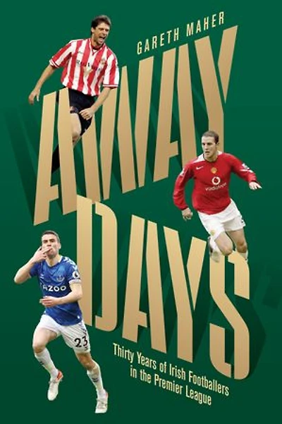Away Days: Thirty Years of Irish Footballers the Premier League