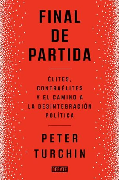 Final de partida: Elites, contraélites y el camino a la desintegración política