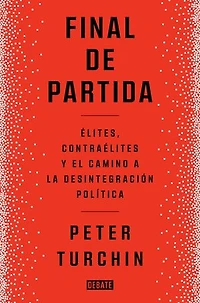 Final de partida: Elites, contraélites y el camino a la desintegración política