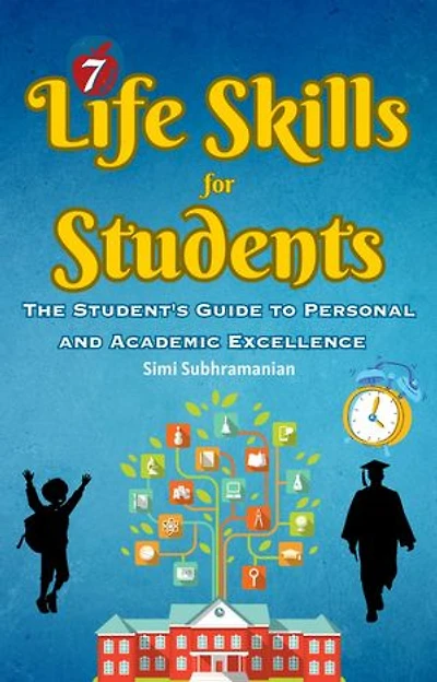 7 Life Skills for Students: The Student's Guide to Personal and Academic Excellence: Self Help
