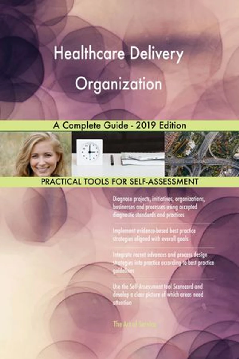 Healthcare Delivery Organization A Complete Guide - 2019 Edition
