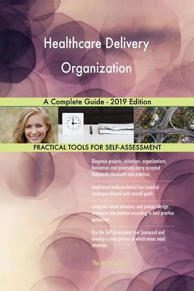 Healthcare Delivery Organization A Complete Guide - 2019 Edition